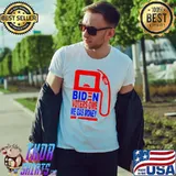Biden voters one me gas money shirt