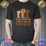 Black History Month, One Month Can't Hold Our History T-Shirt Unisex