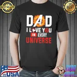 Dad i love you in every universe Shirt