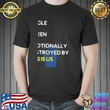 Emotionally destroyed by this is us graphic shirt
