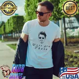 Funny Quote depp, Were You There T-Shirt