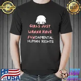 Girls Just Want to Have Fundamental Human Rights T-Shirt Unisex
