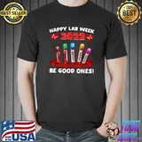 Happy Lab Week 2022 May All Your Tubes Be Good Ones T-Shirt