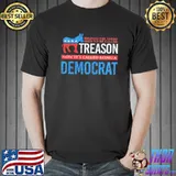 Helping the enemy used to be called treason being a democrat shirt
