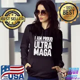 I am proud Ultra Maga T-Shirt Hoodie