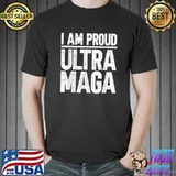 I am proud Ultra Maga T-Shirt