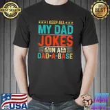 I keep all my dad jokes in a dad-a-base T-Shirt