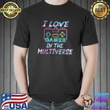 I Love Games In The Multiverse T-Shirt