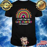 I Love You All Class Dismissed Retirement Last Day Of School T-Shirt