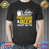 If It Involves Pontoons & Beer Count Me In Drinking Pontoon T-Shirt