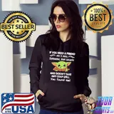 If You Need A Friend Who IS Sassy Baby Yoda Shirt Hoodie