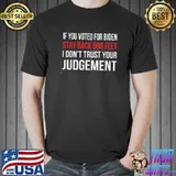 If You Voted For Biden Stay Back 500 Feet I Don't Trust Your T-Shirt Unisex