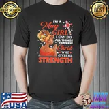 I'm a may girl all thing through christ who gives me strength shirt
