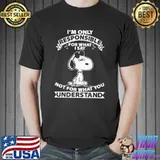 I'm only responsible for what I say not for understand snoopy shirt