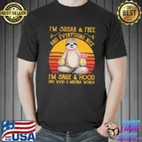 I'm sugar and free sage hood wish mufuka would sloth vintage shirt