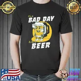 It's A Bad Day To Be A Beer Yellow Shirt