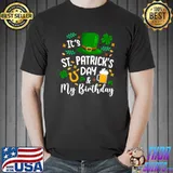 Its St Patricks Day And My Birthday Irish T-Shirt