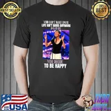 Jane Marczewski you can't wait until life isn't hard anymore before you decide to be happy T-Shirt