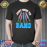 Just Here To Bang 4th July American Flag Funny Outfit T-Shirt Unisex