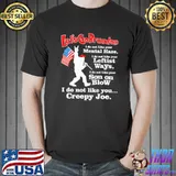 Let's Go Brandon I Do Not Like You Creepy Joe Shirt