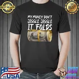 My Money Don't Jiggle Jiggle It Folds Trendy Meme T-Shirt