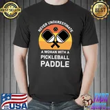 Never underestimate a woman with a Pickleball Paddle T-Shirt