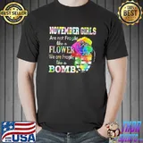 November Girls Are Not Fragile Like A Flower Colorful Shirt