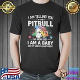 Pitbull dog I'm telling you I'm not a pitbull I am a baby shirt