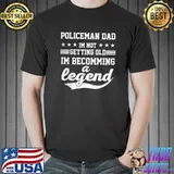 Policeman Dad I'm Not Getting Old I'm Becomming A Legend T-Shirt