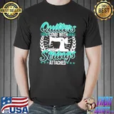 Quilters come with strings attached funny shirt