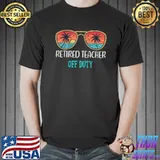 Retired Teacher Off Duty Happy Last Day Of School Summer T-Shirt