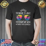 Schools Out Forever Retired Loving It Summer Teacher Student T-Shirt