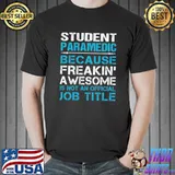 Student Paramedic because Freaking Awesome T-Shirt