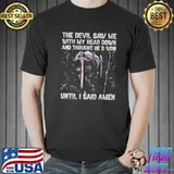 THe Devil Saw Me With My Head Down And Thought He's Won Until I Said Amen Shirt