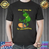 The Vibe Is In Shambles T-Shirt Unisex