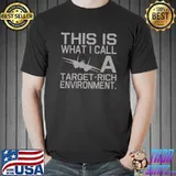 This is what I call A Target-Rich Environment T-Shirt