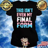 This Isn't even My Final Form Transgender LGBT Trans Pride T-Shirt Ladies tee