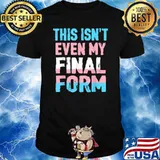This Isn't even My Final Form Transgender LGBT Trans Pride T-Shirt