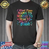 Tie Dye I Went From Mama To Mommy To Mom To Bruh Mothers Day T-Shirt