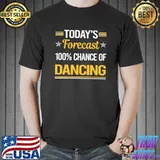 Today Forecast Dancing Dance Dancer T-Shirt