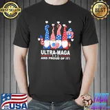Ultra-Ma-ga And Proud Of It Gnome Shirt Unisex
