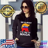 We almost there it's time to maga Hoodie