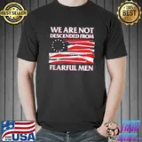 We are not descended from fearful men america flag shirt