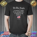 We The People It Doesn't Need To Be Rewritten It Needs To Be Reread 1776 Shirt Unisex
