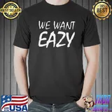 We want eazy rapper shirt