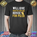 Will Give Creative Writing Advice For Pizza Funny Writers T-Shirt Unisex