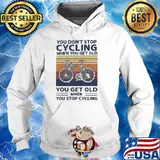 You Don't Stop Cycling When You Get Old Vintage Shirt Hoodie