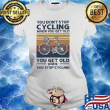 You Don't Stop Cycling When You Get Old Vintage Shirt Ladies tee