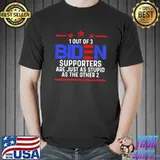 1 out of 3 Biden supporters are just as stupid patriotic shirt