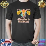 Abortion is healthcare pro choice abortion right shirt